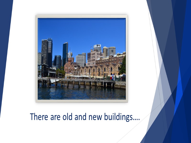 There are old and new buildings….